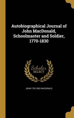 Autobiographical Journal of John MacDonald, Schoolmaster and Soldier, 1770-1830