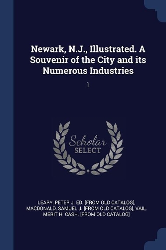 Newark, N.J., Illustrated. A Souvenir of the City and its Numerous Industries