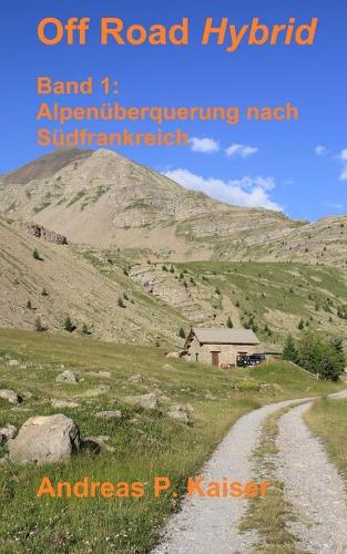 Alpenüberquerung nach Südfrankreich: Autoabenteuer - Schotterpisten - Höhenrekorde(Off Road Hybrid)