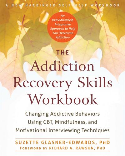 The Addiction Recovery Skills Workbook: Changing Addictive Behaviors Using Cbt, Mindfulness, and Motivational Interviewing Techniques(New Harbinger Self-help Workbooks)
