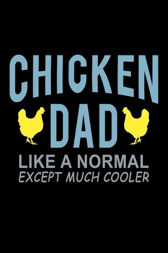 Chicken Dad Like a Normal Dad Except much Cooler