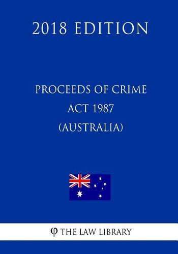 Proceeds of Crime Act 1987 (Australia) (2018 Edition)