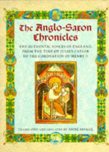 The Anglo-Saxon Chronicles: The Authentic Voices of England from the Time of Julius Caesar to the Coronation of Henry II