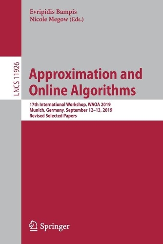 Approximation and Online Algorithms: 17th International Workshop, WAOA 2019, Munich, Germany, September 12–13, 2019, Revised Selected Papers(11926 Lecture Notes in Computer Science)