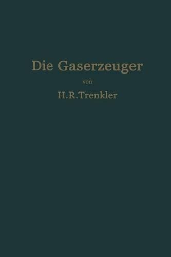 Die Gaserzeuger: Handbuch der Gaserei mit und ohne Nebenproduktengewinnung(German)