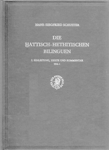 Die ḫattisch-hethitischen Bilinguen, I. Einleitung, Texte und Kommentar, Teil 1: (Die attisch-hethitischen Bilinguen)