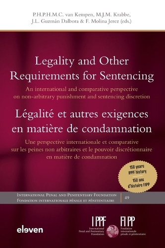Legality and Other Requirements for Sentencing / Légalité Et Autres Exigences En Matière de Condamnation: An International and Comparative Perspective on Non-Arbitrary Punishment and Sentencing Discretion / Une Perspective Internationale Et Comparative S(International Penal and Penitentiary Foundation)