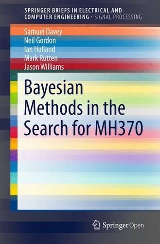 Bayesian Methods in the Search for MH370: (SpringerBriefs in Electrical and Computer Engineering)