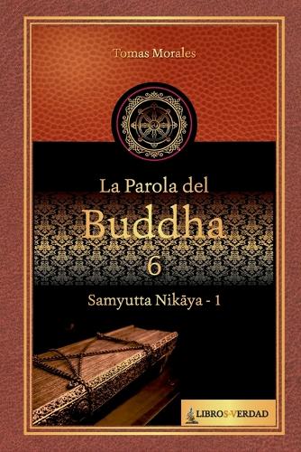 La parola del Buddha - 6: Samyutta Nikaya - 1(6 La Parola del Buddha)