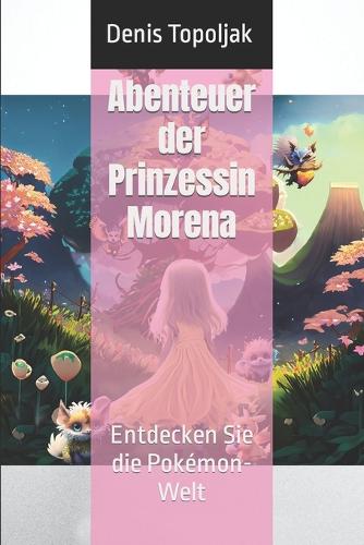 Abenteuer der Prinzessin Morena: Entdecken Sie die Pokémon-Welt