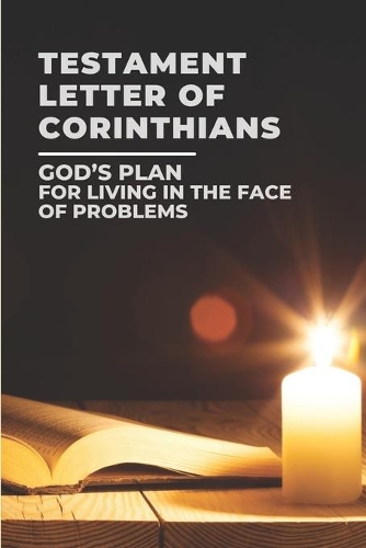 Testament Letter Of Corinthians: God's Plan For Living In The Face Of Problems: Discover Corinthians