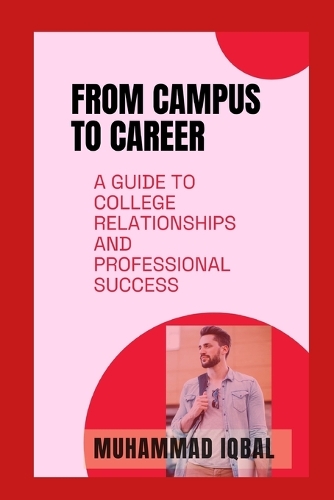 From Campus to Career: A Guide to College Relationships and Professional Success