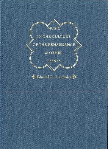 Music in the Culture of the Renaissance and Other Essays