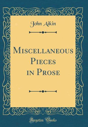 Miscellaneous Pieces in Prose (Classic Reprint)