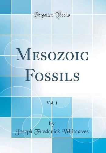 Mesozoic Fossils, Vol. 1 (Classic Reprint)