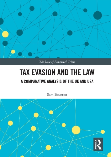 Tax Evasion and the Law: A Comparative Analysis of the UK and USA(The Law of Financial Crime)