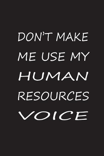 Don't Make Me Use My Human Resources Voice