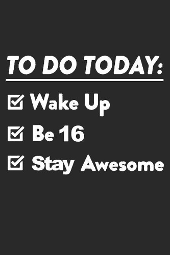 16 Year Old to Do List: Blank Lined Journal, Notebook, Diary, Planner Happy Birthday 16 Years Old Gift for Boys and Girls