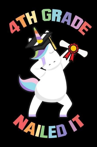 4th Grade Nailed It: Unicorn Composition Notebook, Funny Dabbing Graduate, Graduation Journal, Message Book For 4th Grade Students