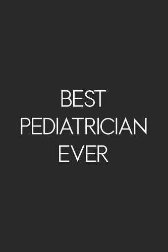 Best Pediatrician Ever: Blank Lined Notebook