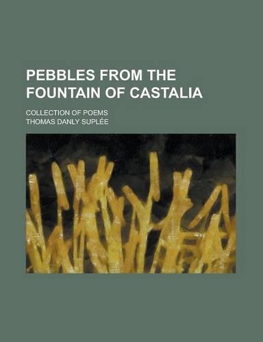 Pebbles from the Fountain of Castalia; Collection of Poems