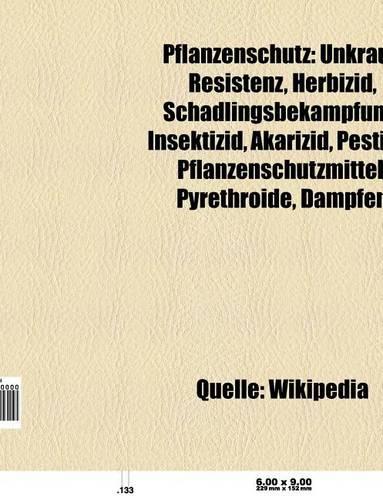 Pflanzenschutz: Unkraut, Resistenz, Herbizid, Schadlingsbekampfung, Insektizid, Akarizid, Pestizid, Pflanzenschutzmittel(German)