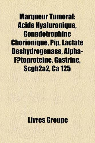 Marqueur Tumoral: Acide Hyaluronique, Gonadotrophine Chorionique, Pip, Lactate Dshydrognase, Alpha-Ftoprotine, Gastrine, Scgb2a2, CA 125(French)
