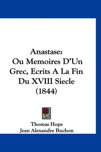 Anastase: Ou Memoires D'Un Grec, Ecrits a la Fin Du XVIII Siecle (1844)(French)