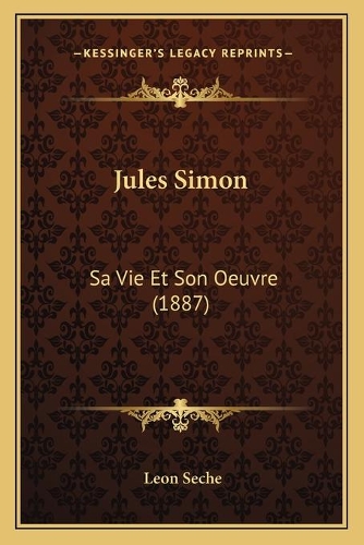 Jules Simon: Sa Vie Et Son Oeuvre (1887)(French)