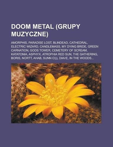 Doom Metal (Grupy Muzyczne): Amorphis, Paradise Lost, Blindead, Cathedral, Electric Wizard, Candlemass, My Dying Bride, Green Carnation, Gods Tower, Cemetery of Scream, Katatoni(Polish)