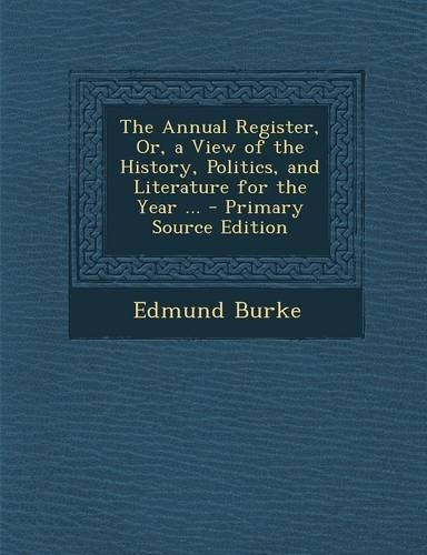 The Annual Register, Or, a View of the History, Politics, and Literature for the Year ...