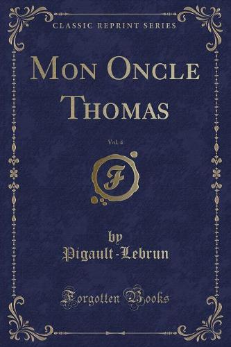 Mon Oncle Thomas, Vol. 4 (Classic Reprint)