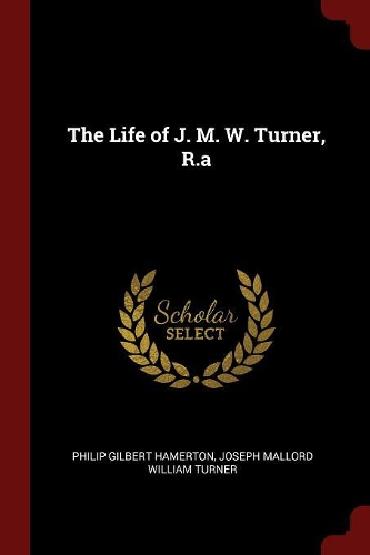 The Life of J. M. W. Turner, R.a