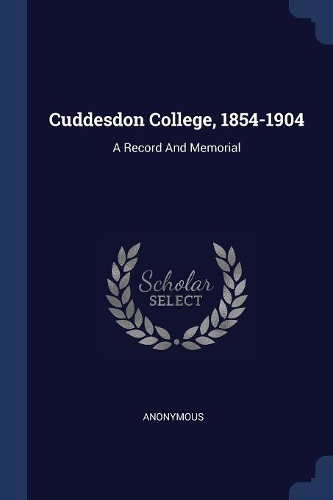 Cuddesdon College, 1854-1904: A Record And Memorial
