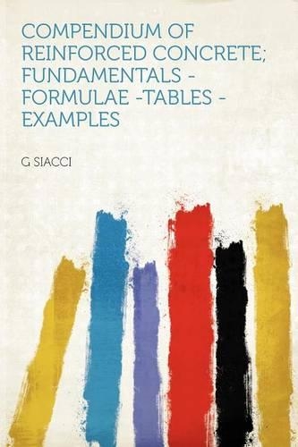 Compendium of Reinforced Concrete; Fundamentals - Formulae -Tables - Examples