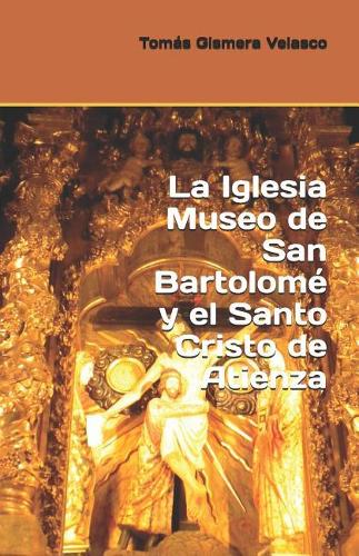 La Iglesia Museo de San Bartolomé y el Santo Cristo de Atienza