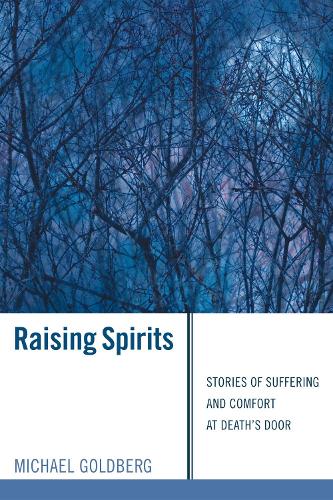Raising Spirits: Stories of Suffering and Comfort at Death's Door(English)