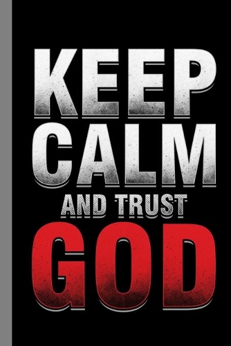 Keep Calm And Trust God: Religion Gift For Christianity (6"x9") Lined Notebook To Write In