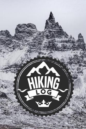 Hiking Log: Record Hikes On The Trail, Hiking Journal Book