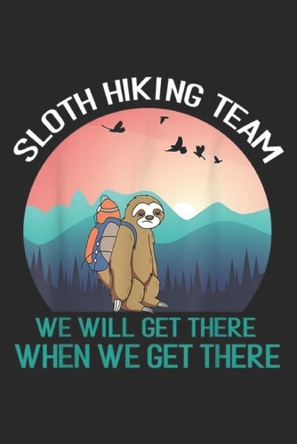 Sloth Hiking Team we will get there when we get there