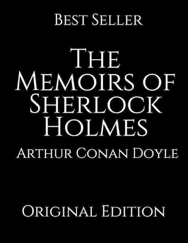 The Memoirs of Sherlock Holmes: Perfect For Readers ( Annotated ) By Arthur Conan Doyle.