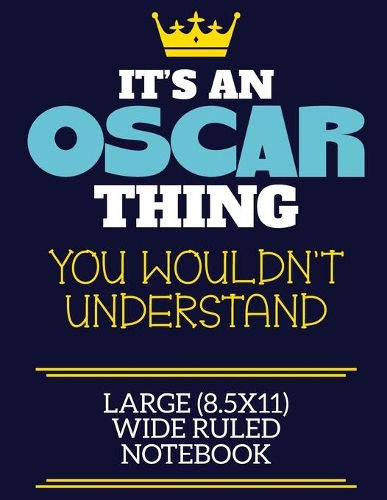 It's An Oscar Thing You Wouldn't Understand Large (8.5x11) Wide Ruled Notebook