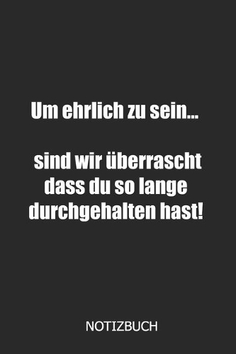 Um ehrlich zu sein.. sind wir überrascht dass du so lange durchgehalten hast Notizbuch: DIN A5 lustiges Notizheft - 110 Seiten liniertes Notizbuch für Kollegen bei Jobwechsel - Geschenkidee für Kollegen, Freunde, Mitarbeiter - Abschieds