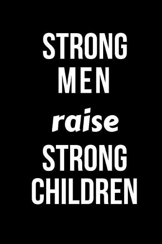 Strong Men Raise Strong Children: Blank Line Journal