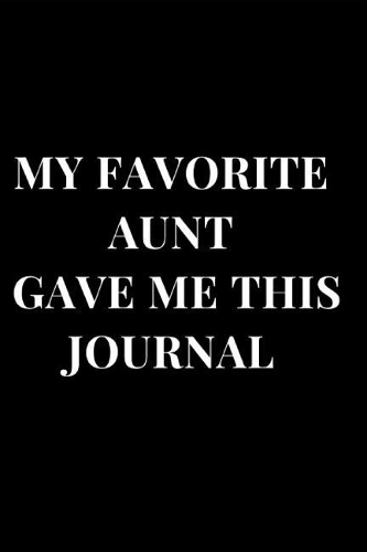 My Favorite Aunt Gave Me This Journal