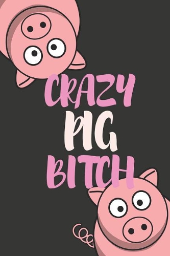 Crazy Pig Bitch