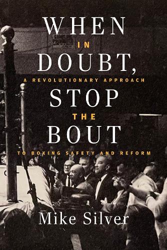 When In Doubt, Stop the Bout: A Revolutionary Approach to Boxing Safety and Reform