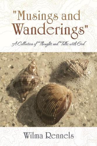 "Musings and Wanderings": A Collection of Thoughts and Talks with God