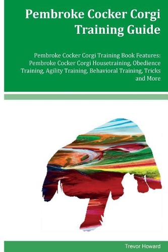 Pembroke Cocker Corgi Training Guide Pembroke Cocker Corgi Training Book Features