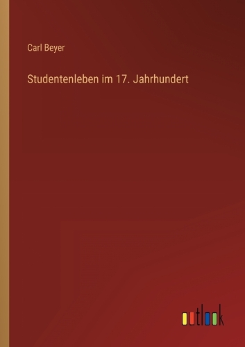 Studentenleben im 17. Jahrhundert